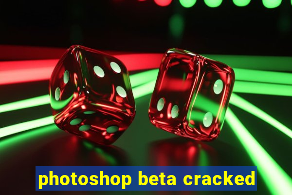 photoshop beta cracked